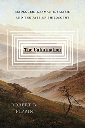 Pippin, Robert B. The Culmination - Heidegger, German Idealism, and the Fate of Philosophy. University of Chicago Press, 2024.
