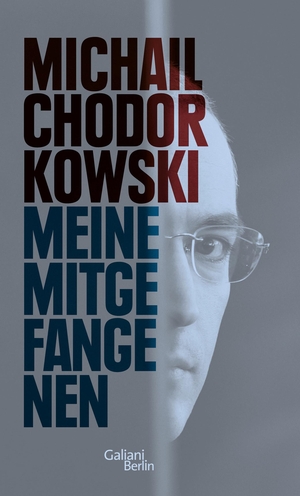 Chodorkowski, Michail. Meine Mitgefangenen. Galiani, Verlag, 2014.