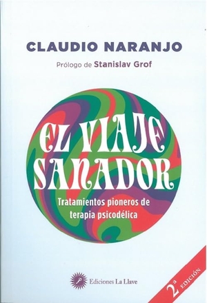 Naranjo, Claudio. El viaje sanador : tratamientos pioneros de terapia psicodélica. La Llave., 2020.