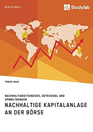 Haas, Tobias. Nachhaltige Kapitalanlage an der Börse. Nachhaltigkeitsindizes, Gütesiegel und Umweltbanken. Studylab, 2018.