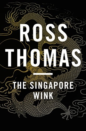 Thomas, Ross. The Singapore Wink. Open Road Integrated Media, Inc., 2014.
