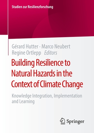 Hutter, Gérard / Regine Ortlepp et al (Hrsg.). Building Resilience to Natural Hazards in the Context of Climate Change - Knowledge Integration, Implementation and Learning. Springer Fachmedien Wiesbaden, 2021.