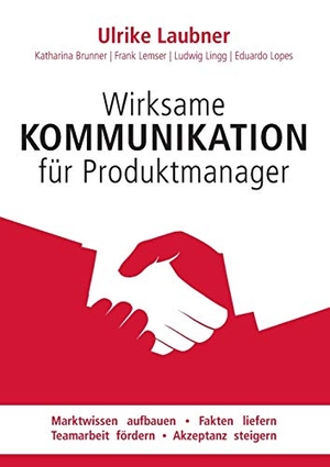Laubner, Ulrike / Brunner, Katharina et al. Wirksame Kommunikation für Produktmanager - Marktwissen aufbauen | Fakten liefern | Teamarbeit fördern | Akzeptanz steigern. Books on Demand, 2022.