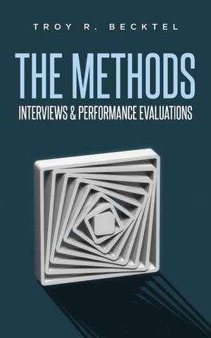 Becktel, Troy R.. The Methods - Interviews & Perfomance Evaluations. Palmetto Publishing Group, 2020.