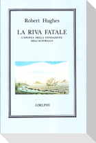 La riva fatale. L'epopea della fondazione dell'Australia