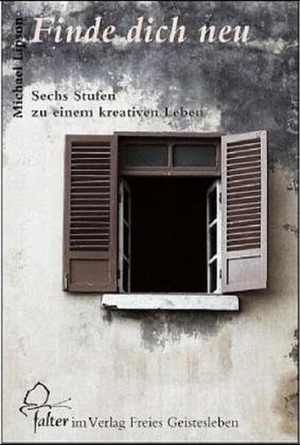 Lipson, Michael. Finde dich neu - Sechs Stufen zu einem kreativen Leben. Freies Geistesleben GmbH, 2005.
