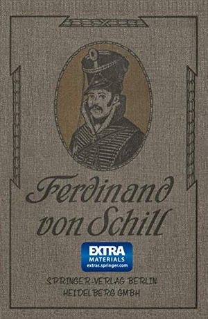 Zimmermann, Otto. Ferdinand von Schill - Ein Heldenleben. Springer Berlin Heidelberg, 1911.