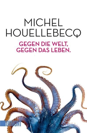 Houellebecq, Michel. Gegen die Welt, gegen das Leben. DuMont Buchverlag GmbH, 2017.