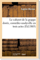 Le cabaret de la grappe dorée, comédie-vaudeville en trois actes