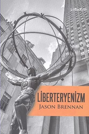 Brennan, Jason. Liberteryenizm. Liberte Yayinlari, 2015.