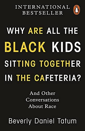 Tatum, Beverly Daniel. Why Are All the Black Kids Sitting Together in the Cafeteria? - And Other Conversations About Race. Penguin Books Ltd (UK), 2021.