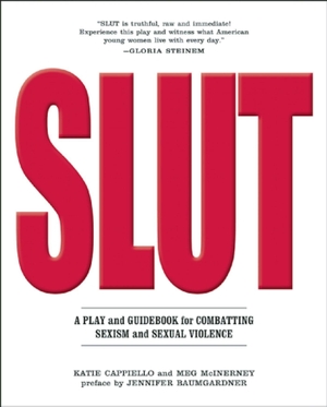 Cappiello, Katie / Meg McInerney. SLUT - A Play and Guidebook for Combating Sexism and Sexual Violence. Feminist Press at CUNY, 2015.