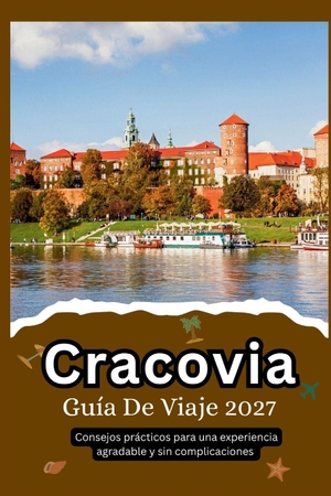 Martín, Carlos. Cracovia Guía De Viaje 2027 - Consejos prácticos para una  experiencia agradable y sin  complicaciones. Independently published, 2026.