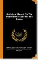 Statistical Manual for the Use of Institutions for the Insane