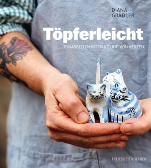 Grädler, Diana. Töpferleicht - Tonarbeiten mit Hand und von Herzen. Freies Geistesleben GmbH, 2026.