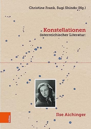 Frank, Christine / Sugi Shindo (Hrsg.). Konstellationen österreichischer Literatur: Ilse Aichinger - Ilse Aichinger. Boehlau Verlag, 2023.