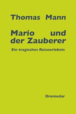 Mann, Thomas. Mario und der Zauberer - Ein tragisches Reiseerlebnis. Dromedar Verlag UG, 2026.