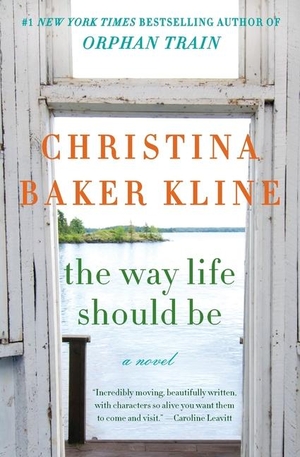 Kline, Christina Baker. The Way Life Should Be. WILLIAM MORROW, 2016.