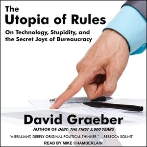 Graeber, David. The Utopia of Rules Lib/E: On Technology, Stupidity, and the Secret Joys of Bureaucracy. Tantor, 2018.