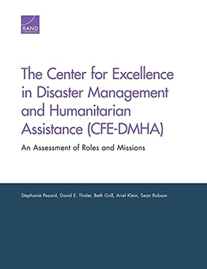 Pezard, Stephanie / Thaler, David E et al. The Center for Excellence in Disaster Management and Humanitarian Assistance (Cfe-Dmha) - An Assessment of Roles and Missions. RAND Corporation, 2016.