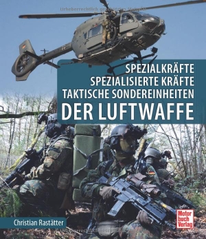 Rastätter, Christian. Spezialkräfte, Spezialisierte Kräfte, Taktische Sondereinheiten - der Luftwaffe. Motorbuch Verlag, 2025.