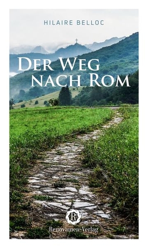 Belloc, Hilaire. Der Weg nach Rom - Eine Pilgerreise durch Europa. Renovamen Verlag, 2020.