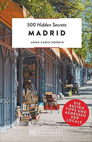 Nordin, Anna-Carin. 500 Hidden Secrets Madrid - Die besten Tipps und Adressen der Locals. Bruckmann Verlag GmbH, 2019.
