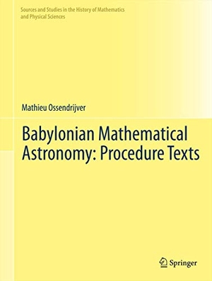 Ossendrijver, Mathieu. Babylonian Mathematical Astronomy: Procedure Texts. Springer New York, 2012.