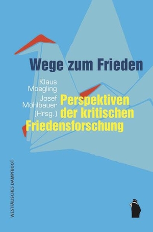 Mühlbauer, Josef / Klaus Moegling (Hrsg.). Wege zum Frieden - Perspektiven der kritischen Friedensforschung. Westfaelisches Dampfboot, 2026.