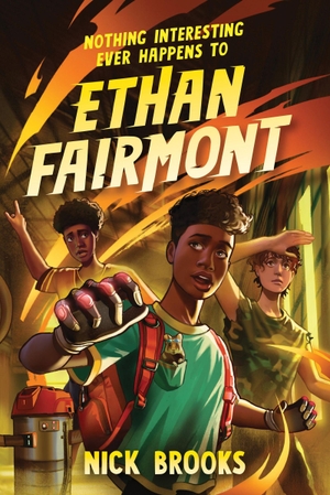 Brooks, Nick. Nothing Interesting Ever Happens to Ethan Fairmont. Orion, 2024.