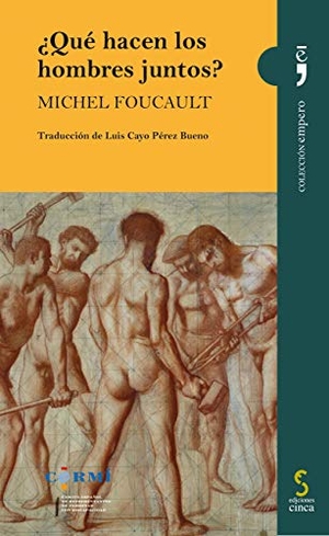 Foucault, Michel / Pérez Bueno, Luis Cayo et al. ¿Qué hacen los hombres juntos?. Ediciones Cinca, S.A., 2015.