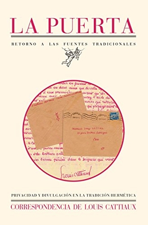 Cattiaux, Louis / Diversos et al. Privacidad y divulgación en la tradición hermética : Correspondencia de Louis Cattiaux. Arola Editors S.L., 2018.