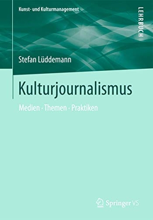 Lüddemann, Stefan. Kulturjournalismus - Medien, Themen, Praktiken. Springer Fachmedien Wiesbaden, 2014.