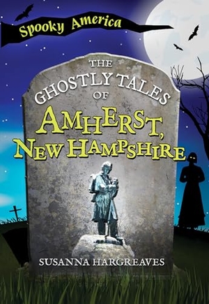 Susanna. The Ghostly Tales of Amherst, New Hampshire. Arcadia Publishing (SC), 2024.