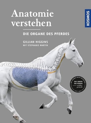 Higgins, Gillian. Anatomie verstehen - Die Organe des Pferdes - Das Innere des Pferdes sichtbar gemacht. Franckh-Kosmos, 2018.