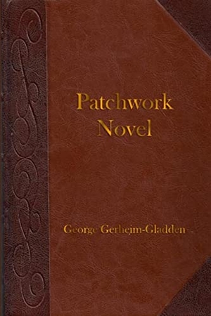 Gerheim-Gladden, George. Patchwork Novel. Lulu.com, 2012.