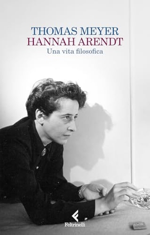 Meyer, Thomas. Hannah Arendt. Una vita filosofica. Feltrinelli, 2025.