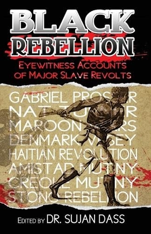 Higginson, Thomas Wentworth / Coffin, Joshua et al. Black Rebellion - Eyewitness Accounts of Major Slave Revolts. Touchladybirdlucky Studios, 2012.