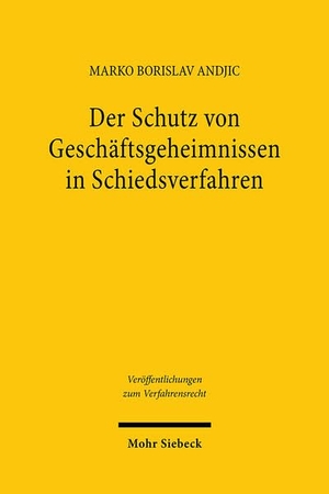 Andjic, Marko Borislav. Der Schutz von Geschäftsgeheimnissen in Schiedsverfahren. Mohr Siebeck GmbH & Co. K, 2025.