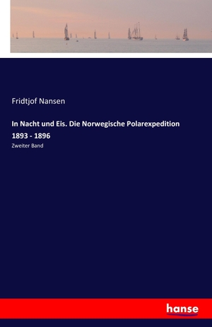 Nansen, Fridtjof. In Nacht und Eis. Die Norwegische Polarexpedition 1893 - 1896 - Zweiter Band. hansebooks, 2016.
