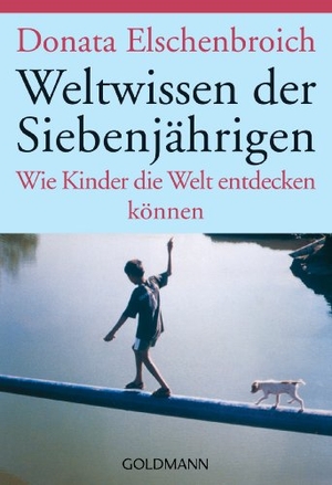 Elschenbroich, Donata. Weltwissen der Siebenjährigen - Wie Kinder die Welt entdecken können. Goldmann TB, 2002.