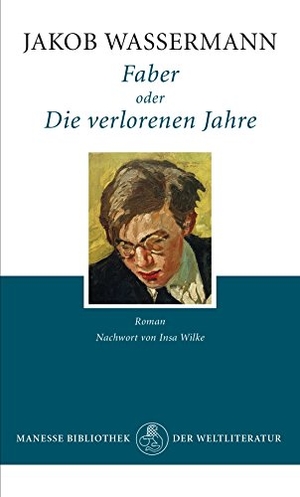 Wassermann, Jakob. Faber oder Die verlorenen Jahre. Manesse Verlag, 2016.