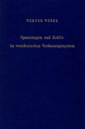 Weber, Werner. Spannungen und Kräfte im westdeutschen Verfassungssystem.. Duncker & Humblot, 1970.