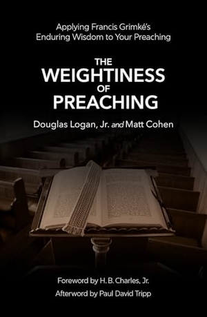 Logan, Doug / Matt Cohen. The Weightiness of Preaching - Applying Francis Grimke's Enduring Wisdom To Your Preaching. Christian Focus Publications Ltd, 2026.