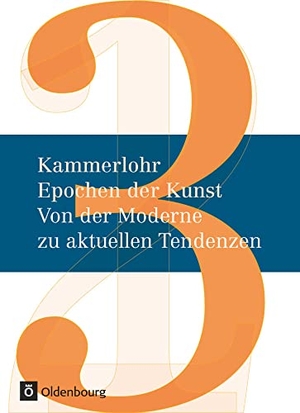 Hahne, Robert / Rachow, Gerlinde et al. Kammerlohr - Epochen der Kunst Neu 03: Von der Moderne zu aktuellen Tendenzen - Von der Moderne zu aktuellen Tendenzen - Schulbuch. Oldenbourg Schulbuchverl., 2013.