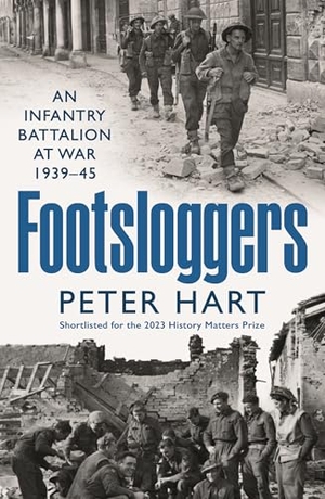 Hart, Peter. Footsloggers - An Infantry Battalion at War, 1939-45. Profile Books Ltd, 2024.