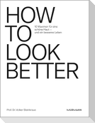 HOW TO LOOK BETTER.