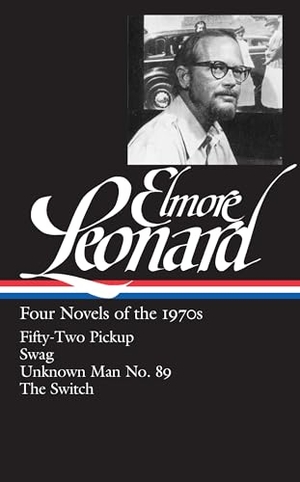Leonard, Elmore. Elmore Leonard: Four Novels of the 1970s (Loa #255) - Fifty-Two Pickup / Swag / Unknown Man No. 89 / The Switch. Library of America, 2014.