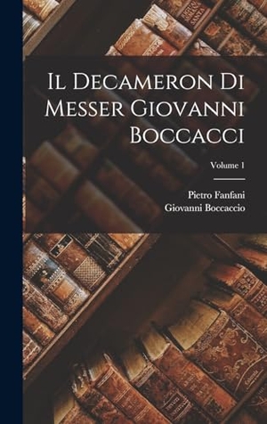 Fanfani, Pietro / Giovanni Boccaccio. Il Decameron Di Messer Giovanni Boccacci; Volume 1. Tradd Street Press, 2022.