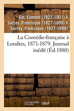 Got-E. La Comédie-française à Londres, 1871-1879. Journal inédit. Hachette Livre, 2018.